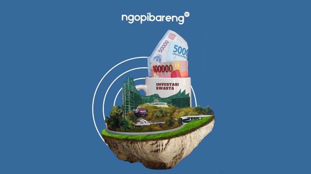 Investasi swasta di Ibu Kota Negara Nusantara (IKN) masih nihil. (Ilustrasi: Fa Vidhi/Ngopibareng.id)